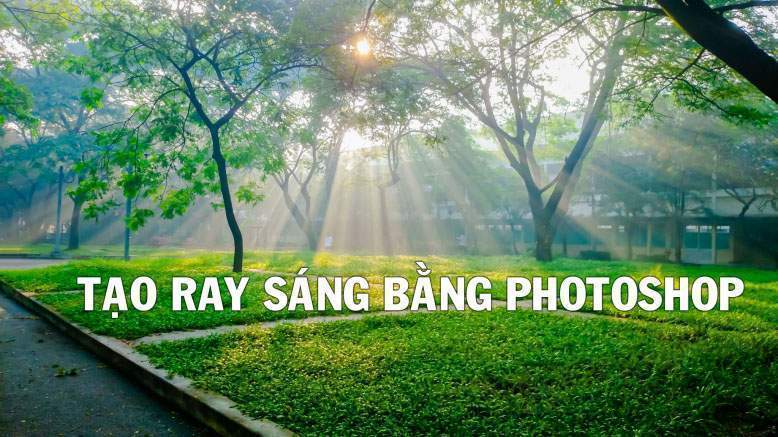 Cách tạo ray sáng tia nắng đẹp bằng photoshop