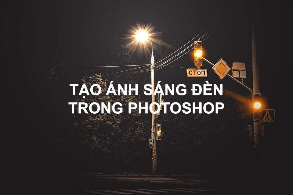 Tạo ánh sáng đèn trong photoshop